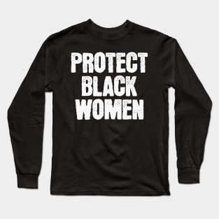 Protect Black Women Long Sleeve T-Shirt